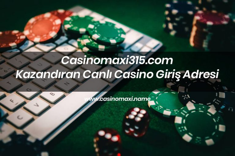 Casinomaxi315.com Kazandıran Canlı Casino Giriş Adresi