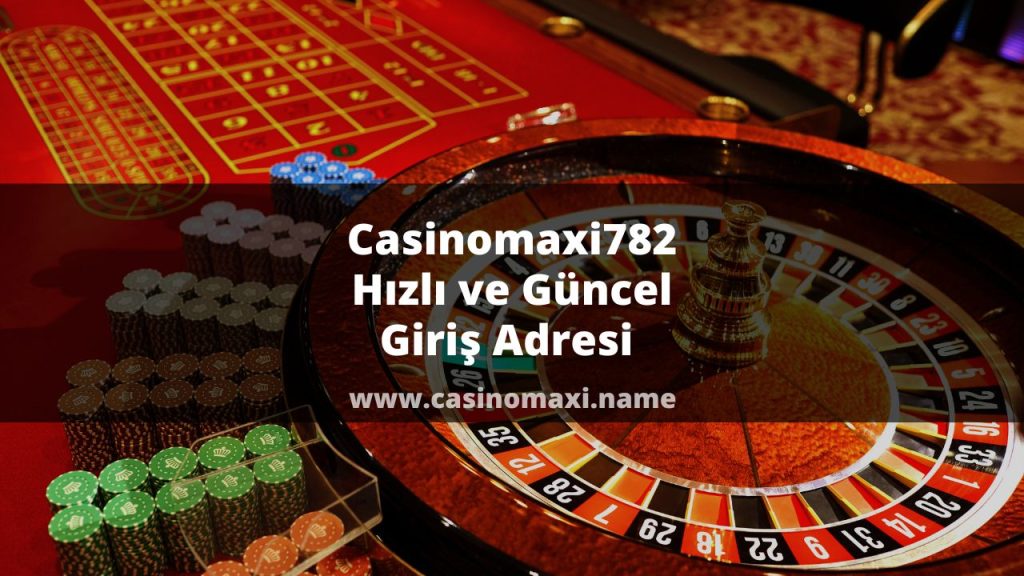 Casinomaxi782 Hızlı ve Güncel Giriş Adresi 