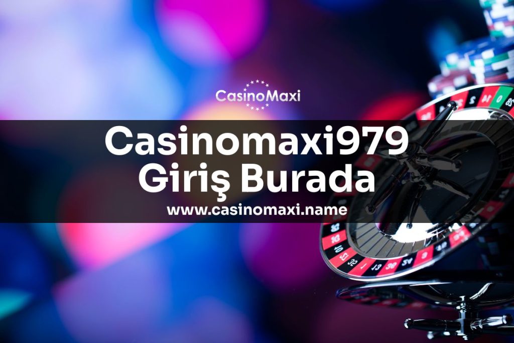 Casinomaxi979-giris-burada